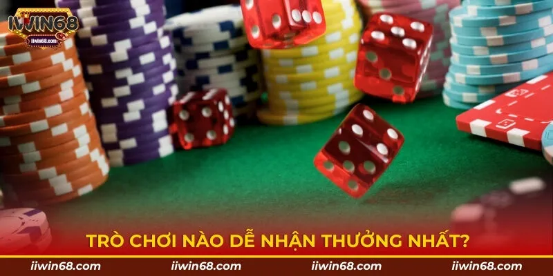  Trò chơi nào dễ nhận thưởng nhất?