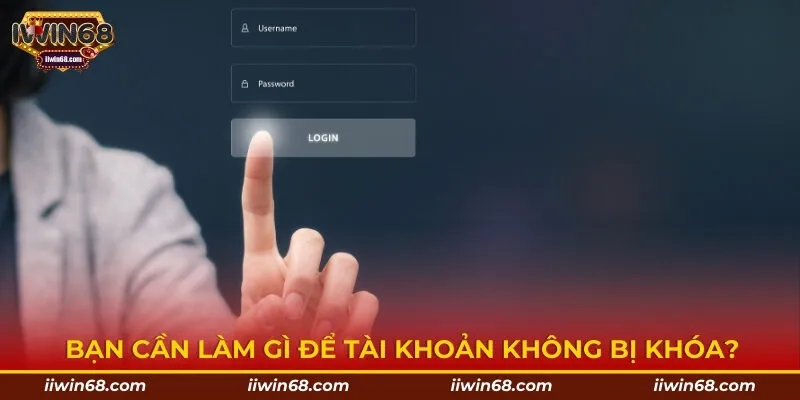 Bạn cần làm gì để tài khoản không bị khóa?